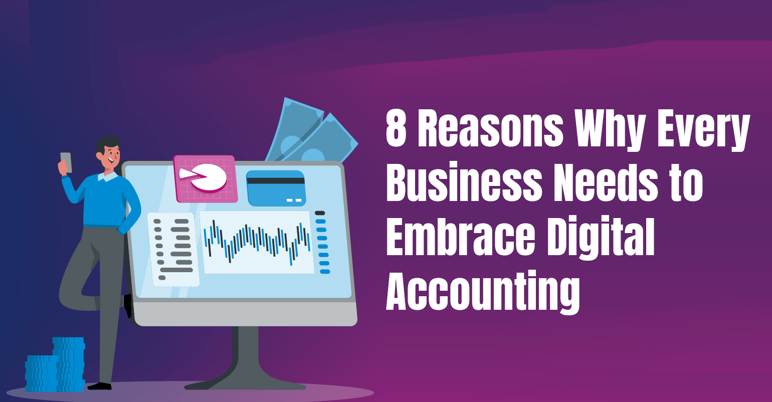 8 Reasons Why Every Business Needs to Embrace Digital Accounting