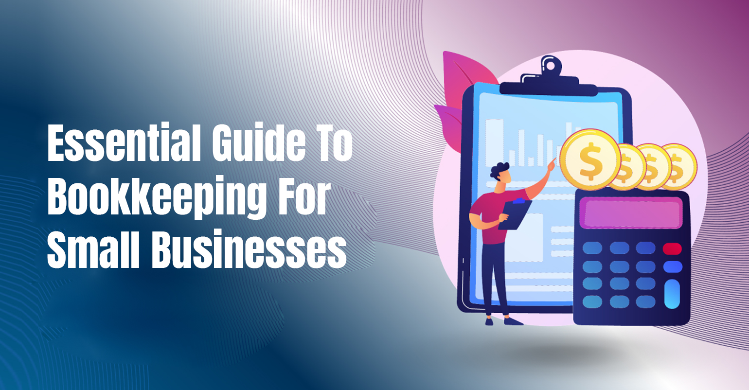 Essential Guide To Bookkeeping For Small Businesses