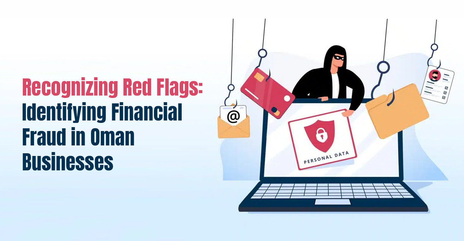 ecognizing Red Flags: Identifying Financial Fraud in Oman Businesses