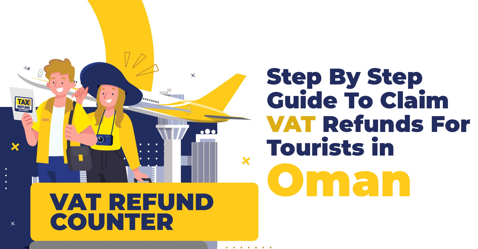 Step By Step Guide To Claim VAT Refunds For Tourists in Oman