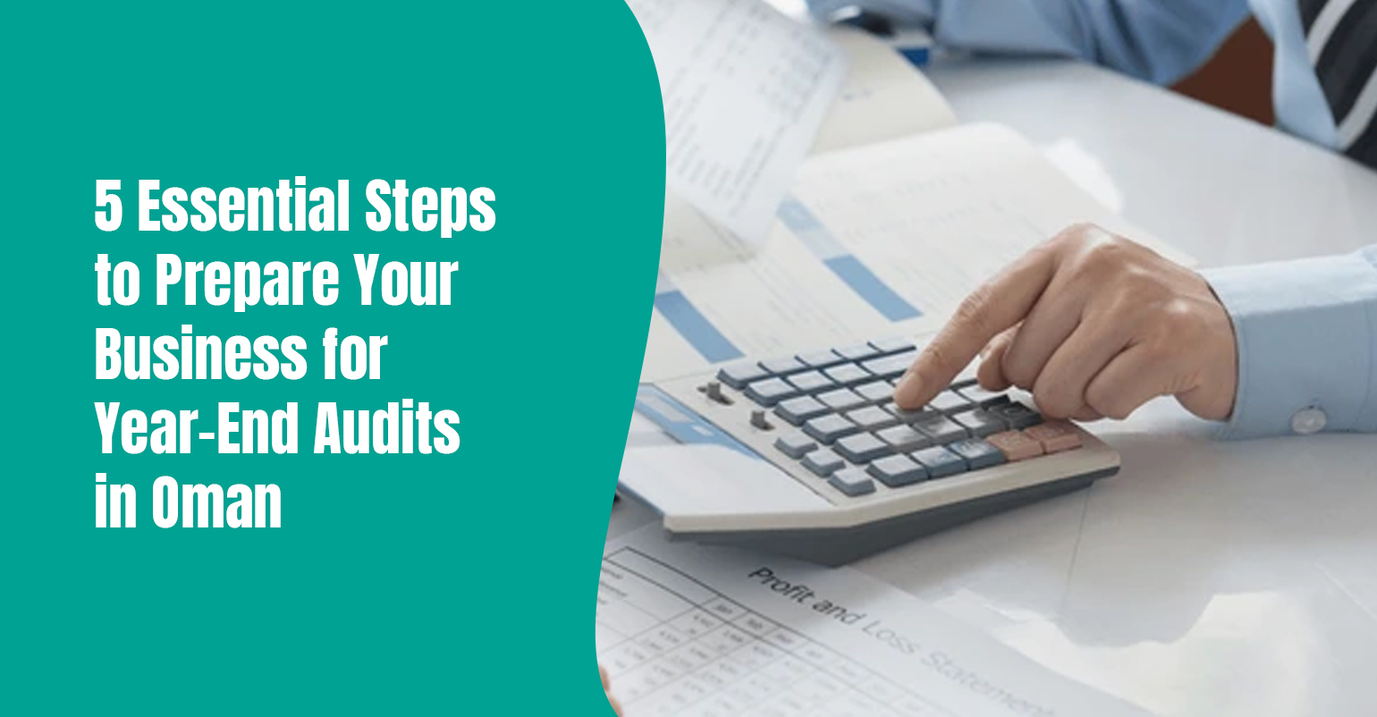 5 Essential Steps to Prepare Your Business for Year-End Audits in Oman