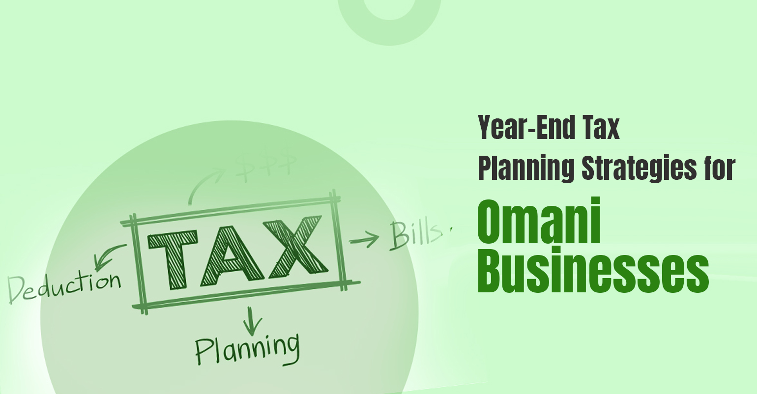 Year-End Tax Planning Strategies for Omani Businesses